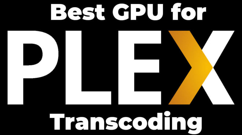 Best Gpu for Plex Transcoding