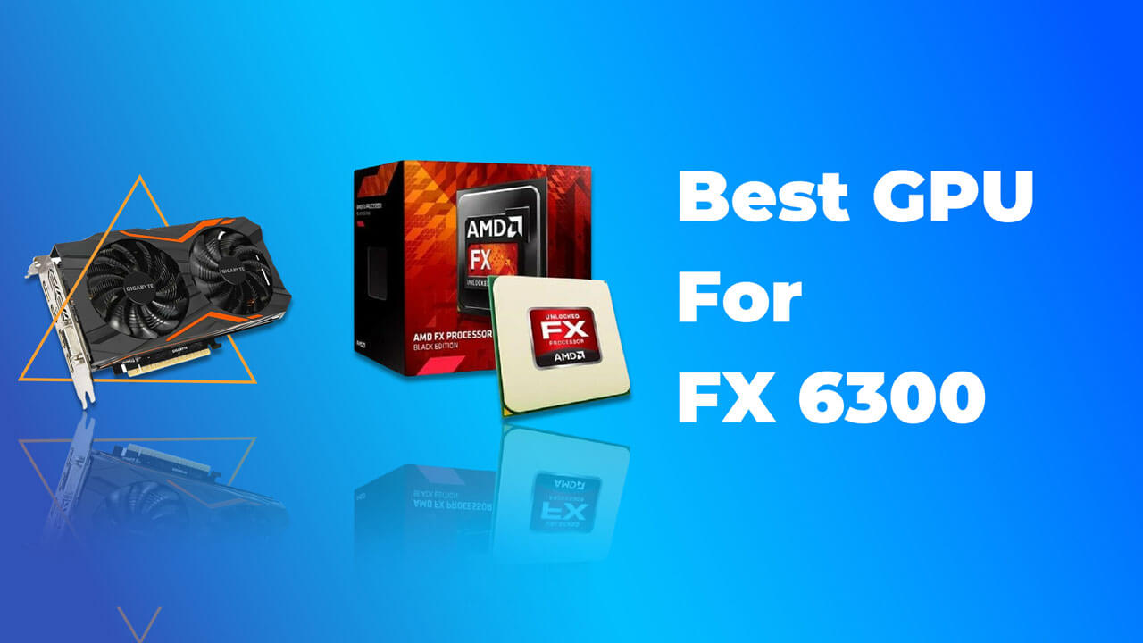The Best Gpu For Fx 6300 Eratech