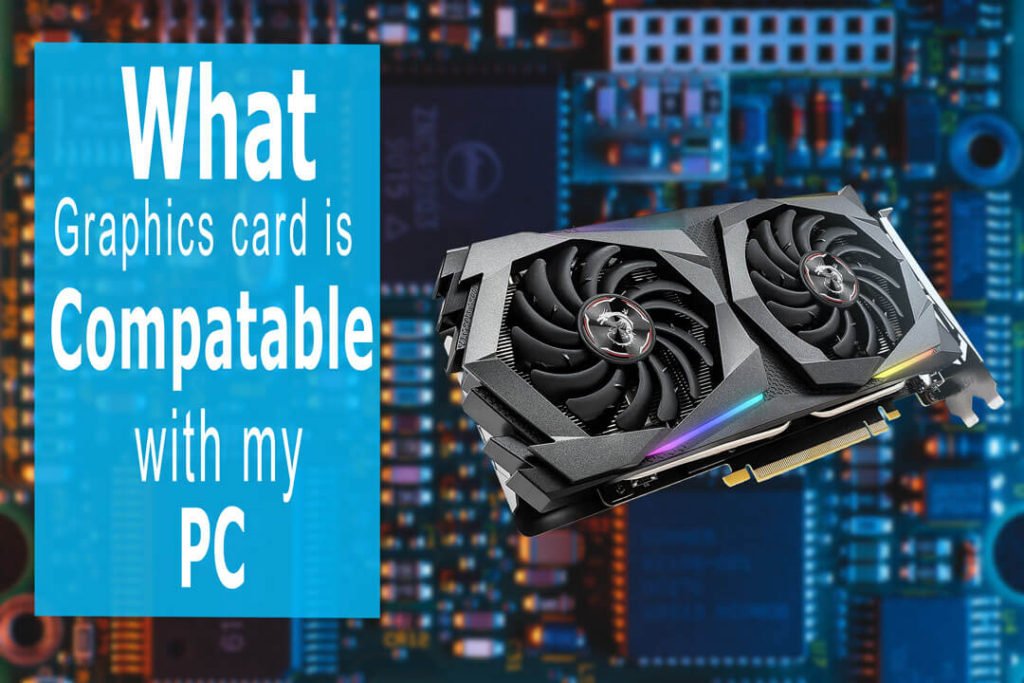 What Graphics Card is Compatible with My PC